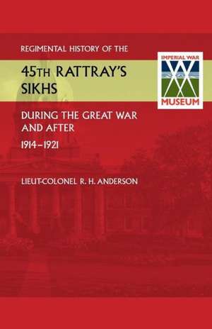 Regimental History of the 45th Rattray's Sikhs During the Great War and After. 1914-1921 de Lieut Colonel R. H. Anderson