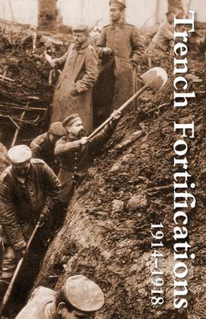 Trench Fortifications 1914-1918. a Reference Manual de Anon