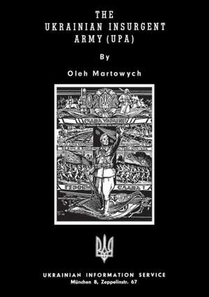 The Ukrainian Insurgent Army (Upa) de Oleh Martowych