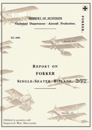 Report on the Fokker Single-Seater Biplane D.VII: September 1918reports on German Aircraft 6 de Ministry of Munition Aircraft Productio