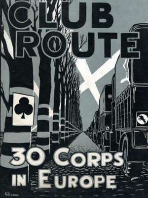 Club Route in Europe the Story of 30 Corps in the European Campaign. de Anon