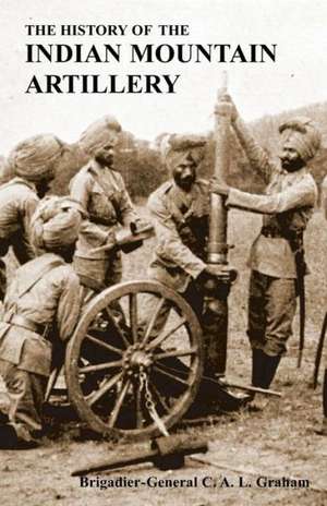 The History of the Indian Mountain Artillery de C. a. L. Graham