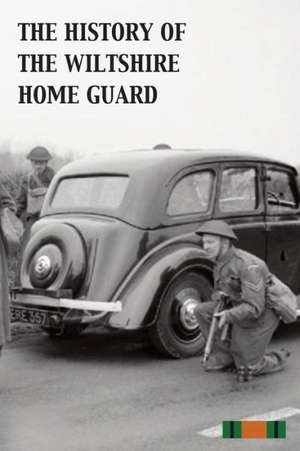 The History of the Wiltshire Home Guard 1940 - 45 de E. a. MacKay