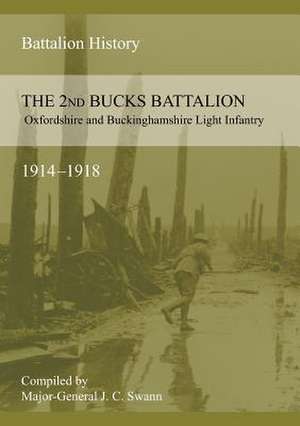 2nd Bucks Battalion Oxfordshire and Buckinghamshire Light Infantry 1914-1918 de J. C. Swann