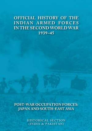 Official History of the Indian Armed Forces in the Second World War 1939-45 Post-War Occupation Forces: Japan & South-East Asia. de Brig R. Singh