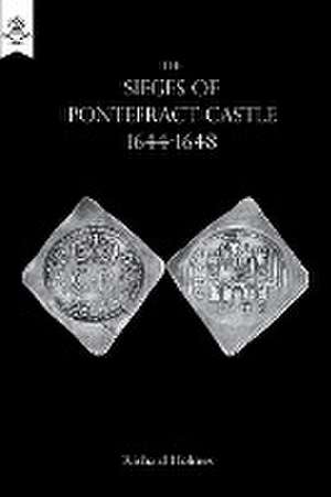 The Sieges of Pontefract Castle 1644-1648 de Richard Holmes