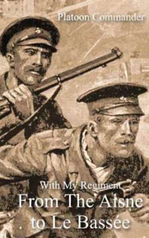 With My Regiment from the Aisne to Le Bassee de Mills, A. F. H.