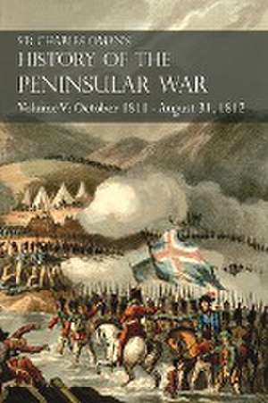 Sir Charles Oman's History of the Peninsular War Volume V de Sir Charles Oman