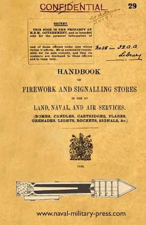 Handbook of Firework and Signalling Stores in Use by Land, Naval and Air Services 1920 de The War Office