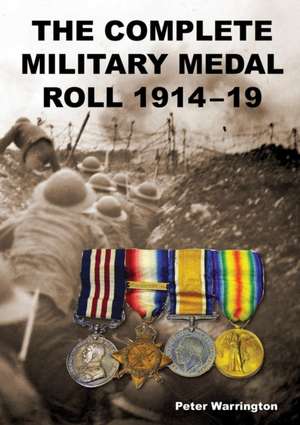 The Complete Military Medal Roll 1914-19 de Peter Warrington