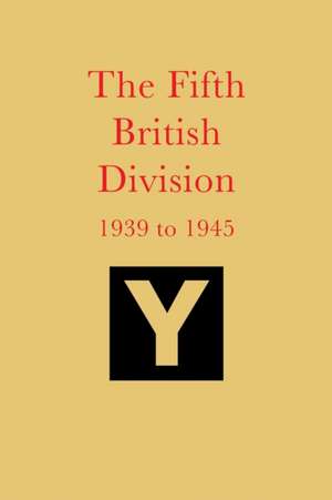 The Fifth British Division 1939 to 1945 de George Aris