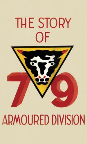 THE STORY OF THE 79th ARMOURED DIVISION de Anon