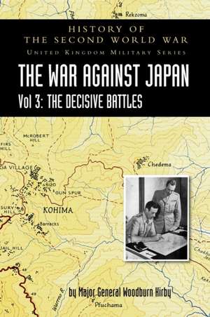 History of the Second World War: THE WAR AGAINST JAPAN VOLUME 3: The Decisive Battles de Major General S. Woodburn Kirby