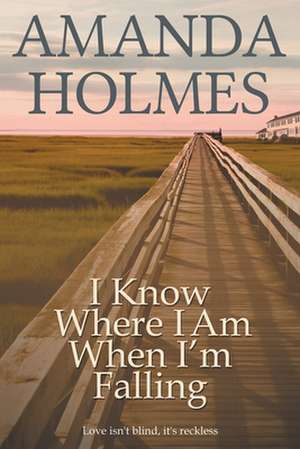 I Know Where I Am When I'm Falling de Amanda Holmes