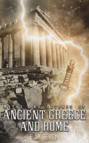 Myths and Legends of Ancient Greece and Rome de E. M. Berens