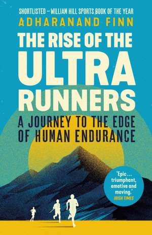 The Rise of the Ultra Runners de Adharanand Finn