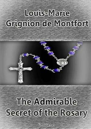 The Admirable Secret of the Rosary de Louis-Marie Grignion De Montfort