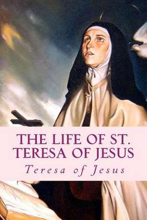 The Life of St. Teresa of Jesus de Teresa of Jesus