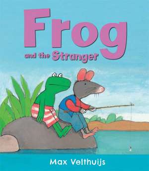 Frog and the Stranger de Max Velthuijs