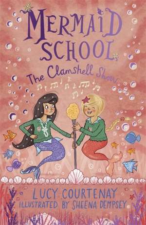 Mermaid School: The Clamshell Show de Lucy Courtenay