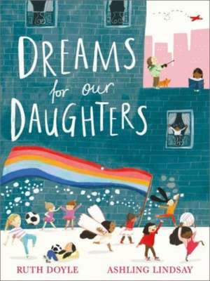 Dreams for our Daughters de Ruth Doyle