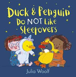 Duck and Penguin Do Not Like Sleepovers de Julia Woolf