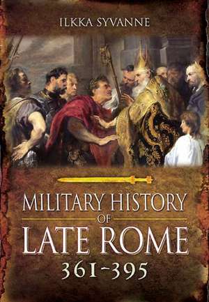 The Military History of Late Rome Ad 361-395: The Tudors de Ilkka Syvanne