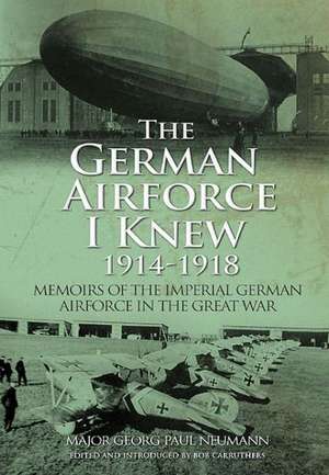 The German Airforce I Knew 1914-1918 de Georg Paul Neumann