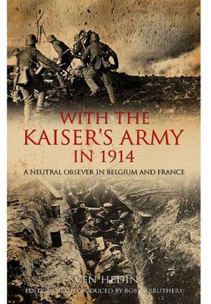 With the Kaiser S Army in 1914: A Neutral Observer in Belgium & France de Sven Hardin