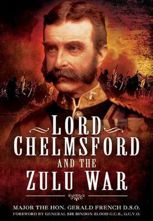 Lord Chelmsford and the Zulu War de The Hon. Gerald French D. S. O.