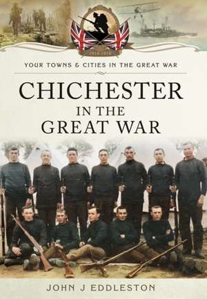 Chichester in the Great War de John J Eddleston