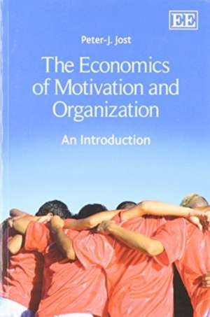 The Economics of Motivation and Organization – An Introduction de Peter–j. Jost