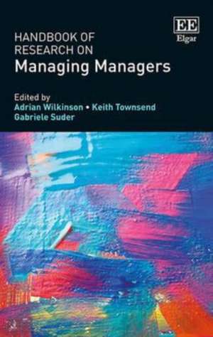 Handbook of Research on Managing Managers de Adrian Wilkinson