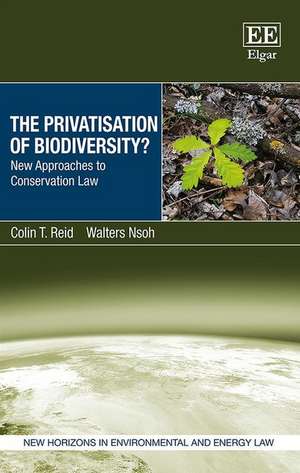 The Privatisation of Biodiversity? – New Approaches to Conservation Law de Colin T. Reid