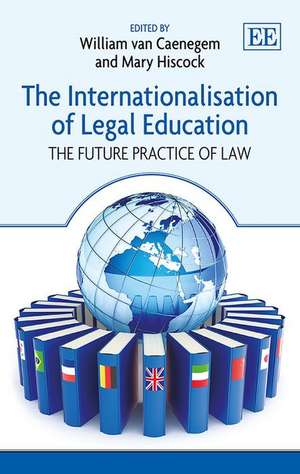 The Internationalisation of Legal Education – The Future Practice of Law de William Van Caenegem