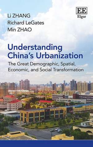 Understanding China`s Urbanization – The Great Demographic, Spatial, Economic, and Social Transformation de Li Zhang