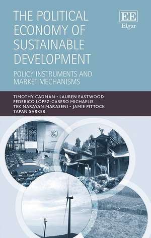 The Political Economy of Sustainable Development – Policy Instruments and Market Mechanisms de Timothy Cadman