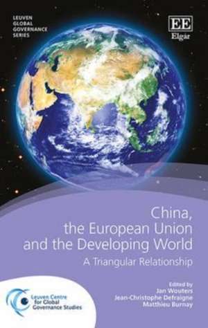 China, the European Union and the Developing Wor – A Triangular Relationship de Jan Wouters