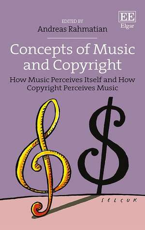 Concepts of Music and Copyright – How Music Perceives Itself and How Copyright Perceives Music de Andreas Rahmatian