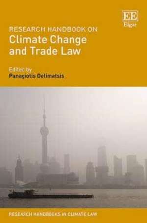 Research Handbook on Climate Change and Trade Law de Panagiotis Delimatsis