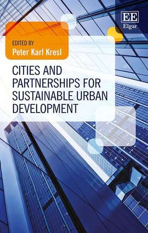 Cities and Partnerships for Sustainable Urban Development de Peter Karl Kresl