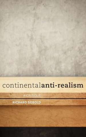 Continental Anti-Realism de Richard Sebold