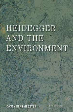 Heidegger and the Environment de Casey Rentmeester