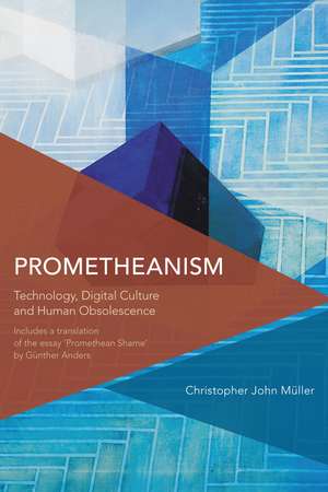 Prometheanism: Technology, Digital Culture and Human Obsolescence de Christopher John Müller
