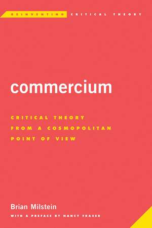 Commercium: Critical Theory From a Cosmopolitan Point of View de Brian Milstein