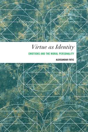 Virtue as Identity: Emotions and the Moral Personality de Aleksandar Fatić