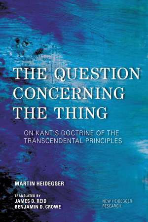 The Question Concerning the Thing: On Kant's Doctrine of the Transcendental Principles de Martin Heidegger