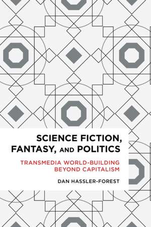 Science Fiction, Fantasy, and Politics de Dan Hassler-Forest