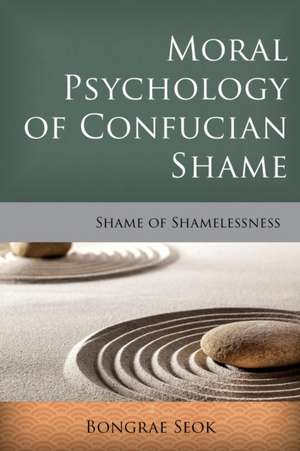 Moral Psychology of Confucian Shame de Bongrae Seok