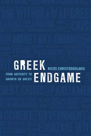Greek Endgame: From Austerity to Growth or Grexit de Nicos Christodoulakis